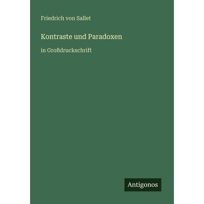 Kontraste und Paradoxen, Taschenbuch von Friedrich Sallet, Antigonos Verlag, 978-3-566-07935-2