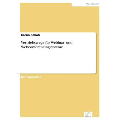 Vertriebswege für Webinar- und Webconferencingsysteme, Taschenbuch von Karim Rabah, Diplom.de, 978-3-96116-762-3