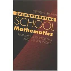 Reconstructing School Mathematics, Fachbücher von Stephen I. Brown
