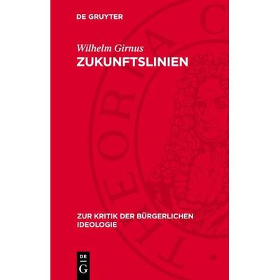 Zukunftslinien, Gebundene Ausgabe von Wilhelm Girnus, De Gruyter, 978-3-11-271486-7