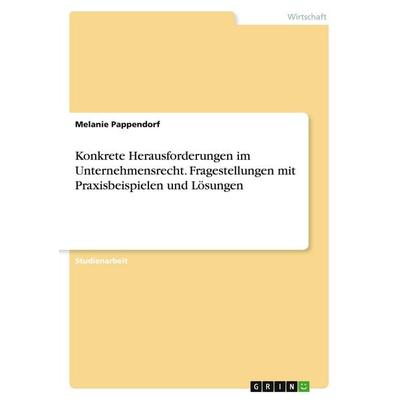Konkrete Herausforderungen im Unternehmensrecht. Fragestellungen mit Praxisbeispielen und Lösungen, Taschenbuch von Melanie Pappendorf, GRIN,