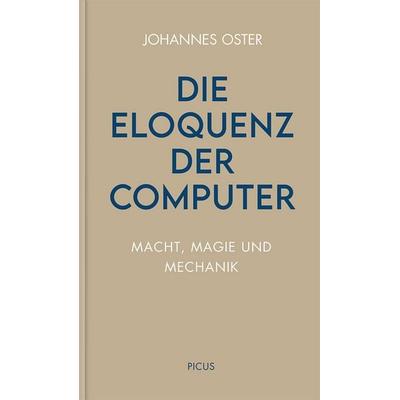 Die Eloquenz der Computer, Gebundene Ausgabe von Johannes Oster, Picus, 978-3-7117-3038-1