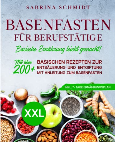 Sabrina Schmidt - Basenfasten für Berufstätige: Mit über 200+ basischen Rezepten zur Entsäuerung und Entgiftung. Mit Anleitung zum Basenfasten. Inkl. 7-Tage Ernährungsplan - Preis vom 30.09.2026 09:01:18 h