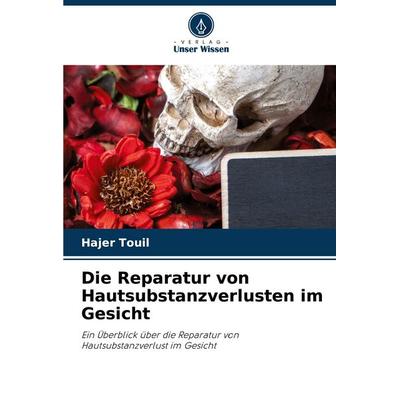 Die Reparatur von Hautsubstanzverlusten im Gesicht, Taschenbuch von Hajer Touil, Verlag Unser Wissen, 978-620-8-09574-1