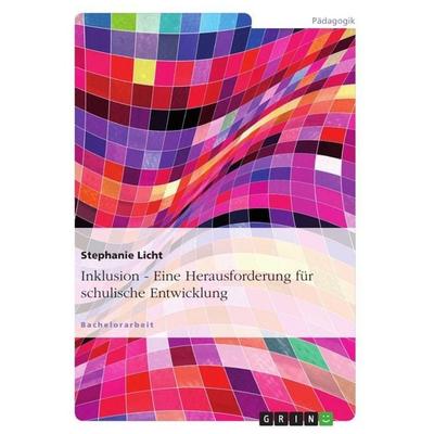 Inklusion - Eine Herausforderung für schulische Entwicklung, Taschenbuch von Stephanie Licht, GRIN, 978-3-656-29783-3