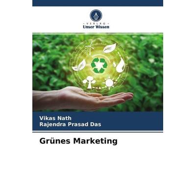 Grünes Marketing, Taschenbuch von Vikas Nath,Rajendra Prasad Das, Verlag Unser Wissen, 978-620-4-69492-4