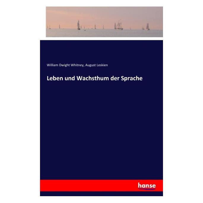 Hansebooks Leben und Wachsthum der Sprache (Deutsch, Softcover, August Leskien, William Dwight Whitney) (55805193)