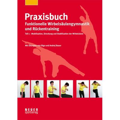 Praxisbuch funktionelle Wirbelsäulengymnastik und Rückentraining, Taschenbuch von Olga Bauer,Andrej Bauer, Neuer Sportverlag / Neuer Kunstverlag,