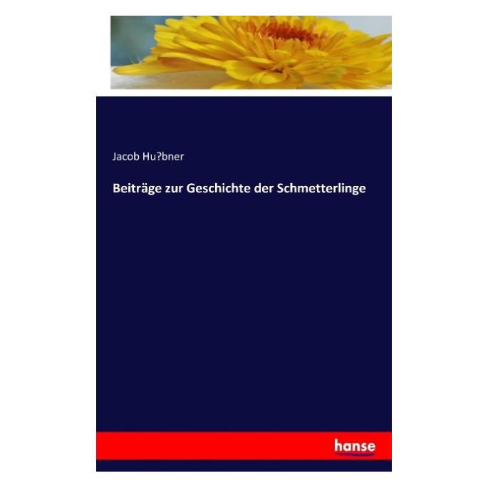 Hansebooks Beiträge zur Geschichte der Schmetterlinge (Deutsch, Softcover, Jacob Hübner) (55879112)