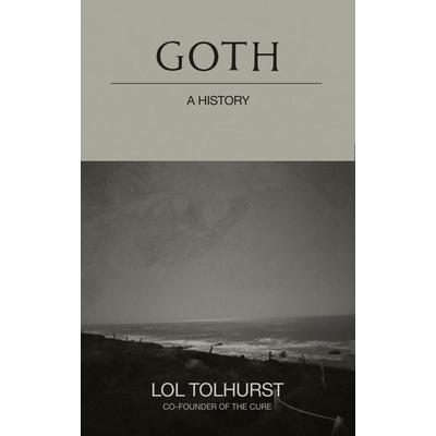 Goth: A History, Gebundene Ausgabe von Lol Tolhurst, Quercus Publishing, 978-1-5294-2427-0