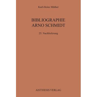 Bibliographie Arno Schmidt. (1949-1991) / Bibliographie Arno Schmidt, Taschenbuch von Karl-Heinz Müther, Aisthesis, 978-3-8498-2069-5