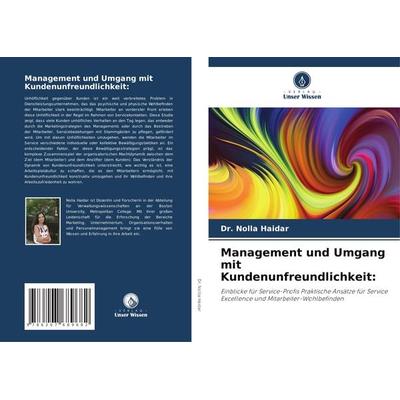Management und Umgang mit Kundenunfreundlichkeit:, Taschenbuch von Nolla Haidar, Verlag Unser Wissen, 978-620-7-68968-2