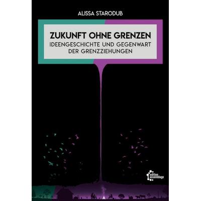 Zukunft ohne Grenzen, Taschenbuch von Alissa Starodub, Edition assemblage, 978-3-96042-203-7