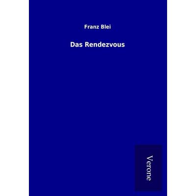 Das Rendezvous, Taschenbuch von Franz Blei, BoD - Books on Demand