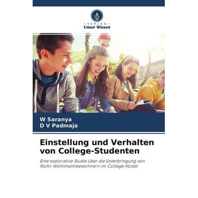 Einstellung und Verhalten von College-Studenten, Taschenbuch von W. Saranya,D. V. Padmaja, Verlag Unser Wissen, 978-620-4-62730-4
