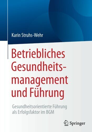 Karin Struhs-Wehr - Betriebliches Gesundheitsmanagement und Führung: Gesundheitsorientierte Führung als Erfolgsfaktor im BGM - Preis vom 09.10.2026 07:28:09 h