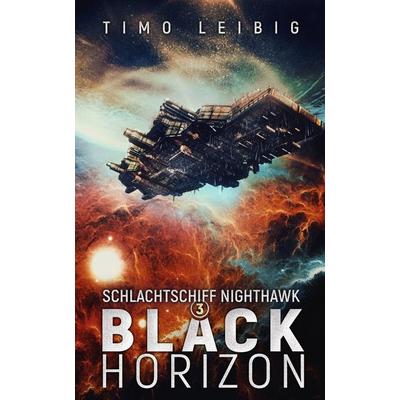 Schlachtschiff Nighthawk: Black Horizon, Taschenbuch von Timo Leibig, Nova MD, 978-3-9859578-7-3