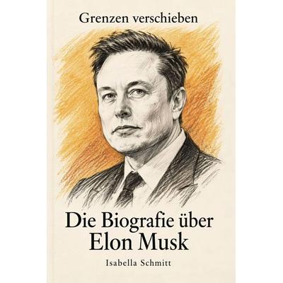 Die Biografie über Elon Musk, Taschenbuch von Isabella Schmitt, Elian, 978-3-696-40788-9