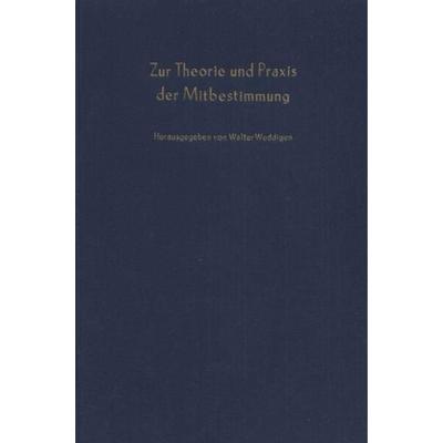 Zur Theorie und Praxis der Mitbestimmung., Gebundene Ausgabe von , Duncker & Humblot, 978-3-428-04181-7
