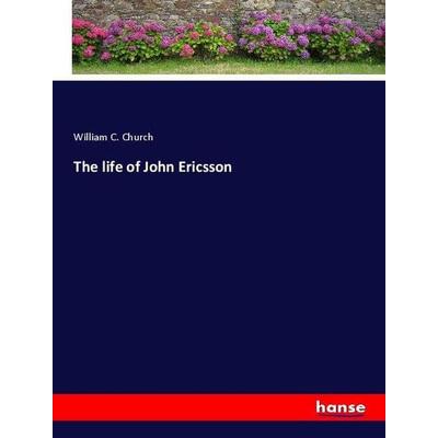 The life of John Ericsson, Taschenbuch von William C. Church, Hansebooks, 978-3-337-89214-2