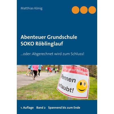 Abenteuer Grundschule, Taschenbuch von Matthias König, BoD – Books on Demand, 978-3-7431-8963-8