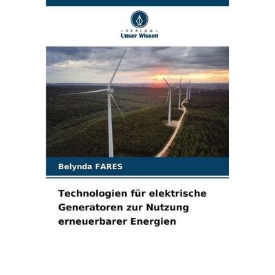 Technologien für elektrische Generatoren zur Nutzung erneuerbarer Energien, Taschenbuch von Belynda FARES, Verlag Unser Wissen