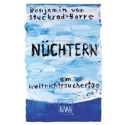 Nüchtern am Weltnichtrauchertag, Gebundene Ausgabe von Benjamin von Stuckrad-Barre, Kiepenheuer & Witsch, 978-3-462-04960-2