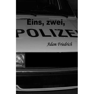 Eins, zwei, Polizei, Taschenbuch von Adam Friedrich, Epubli, 978-3-7467-0790-7