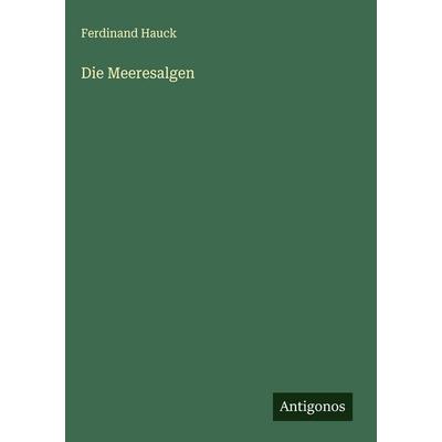 Die Meeresalgen, Gebundene Ausgabe von Ferdinand Hauck, Antigonos Verlag, 978-3-563-91758-9