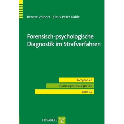 Forensisch-psychologische Diagnostik im Strafverfahren, Taschenbuch von Renate Volbert,Klaus-Peter Dahle, Hogrefe Verlag, 978-3-8017-1460-4