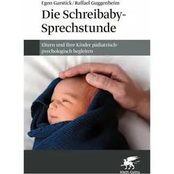 Die Schreibaby-Sprechstunde, Ratgeber von Kerstin Walter, Oskar Jenni, Raffael Guggenheim, Egon Garstick