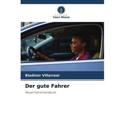 Der gute Fahrer, Taschenbuch von Bladimir Villarreal, Verlag Unser Wissen, 978-620-5-31581-1