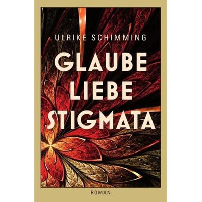 Glaube Liebe Stigmata, Taschenbuch von Ulrike Schimming, Epubli, 978-3-7450-3613-8