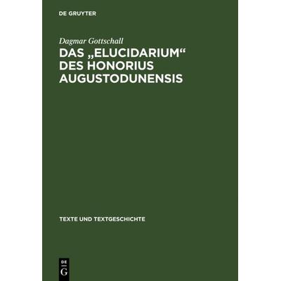 Das ' Elucidarium ' des Honorius Augustodunensis, Gebundene Ausgabe von Dagmar Gottschall, De Gruyter, 978-3-484-36033-4