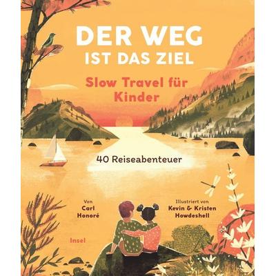 Der Weg ist das Ziel. Slow Travel für Kinder, Gebundene Ausgabe von Carl Honoré, Insel, 978-3-458-64354-8
