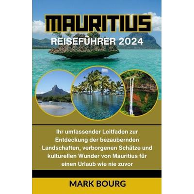 MAURITIUS REISEFÜHRER 2024, Taschenbuch von Mark Bourg, Independently Published