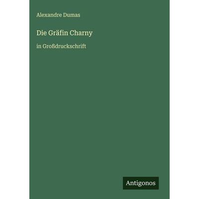 Die Gräfin Charny, Gebundene Ausgabe von Alexandre Dumas, Antigonos Verlag, 978-3-566-11728-3