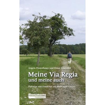 Meine Via Regia und meine auch, Gebundene Ausgabe von Angela Pfotenhauer,Elmar Lixenfeld, Monumente Publikationen. Der Verlag der Deutschen Stiftung
