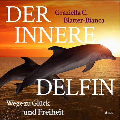 Der innere Delfin - Wege zu Glück und Freiheit (Ungekürzt) - Graziella C. Blatter-Bianca, Audio, 9788711957608