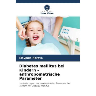 Diabetes mellitus bei Kindern - anthropometrische Parameter, Taschenbuch von Mavjuda Norova,Hurshid Hojiev, Verlag Unser Wissen, 978-620-4-60563-0