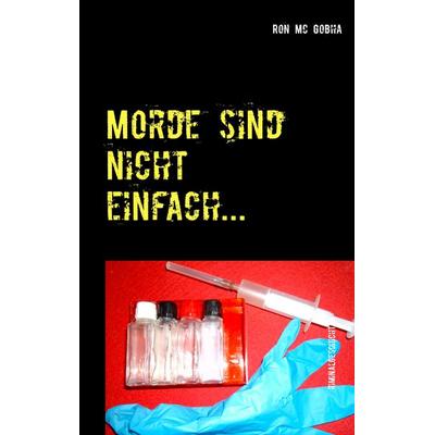 Morde sind nicht einfach..., Taschenbuch von Ron Mc Gobha, BoD – Books on Demand, 978-3-8448-0633-5