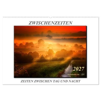 Zwischenzeiten - Zeiten zwischen Tag und Nacht (Wandkalender 2027 DIN A2 quer), CALVENDO Monatskalender