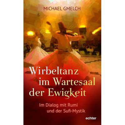 Wirbeltanz im Wartesaal der Ewigkeit, Taschenbuch von Michael Gmelch, Echter, 978-3-429-05880-7