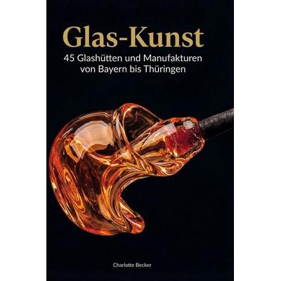 Glas-Kunst, Gebundene Ausgabe von Charlotte Becker, BoD - Books on Demand, 978-3-695-39153-0