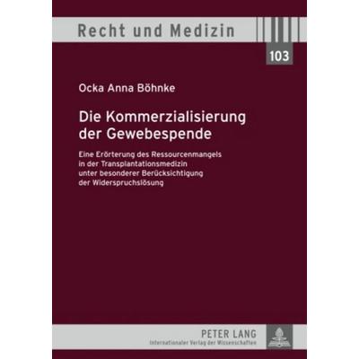 Die Kommerzialisierung der Gewebespende, Gebundene Ausgabe von Ocka Anna Böhnke, Peter Lang GmbH, Internationaler Verlag der Wissenschaften,
