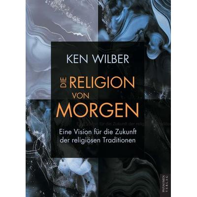 Die Religion von morgen, Taschenbuch von Ken Wilber, Phänomen Verlag, 978-84-12-86802-9