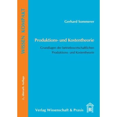 Produktions- und Kostentheorie., Taschenbuch von Gerhard Sommerer, Verlag Wissenschaft & Praxis, 978-3-89673-519-5