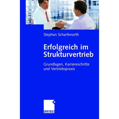 Erfolgreich im Strukturvertrieb, Taschenbuch von Stephan Scharfenorth, Betriebswirtschaftlicher Verlag Gabler, 978-3-409-03404-3