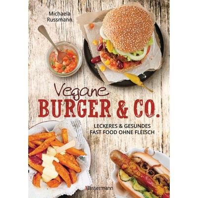 Vegane Burger & Co - Die besten Rezepte für leckeres Fast Food ohne Fleisch -, Gebundene Ausgabe von Michaela Russmann, Bassermann, 978-3-8094-4802-0