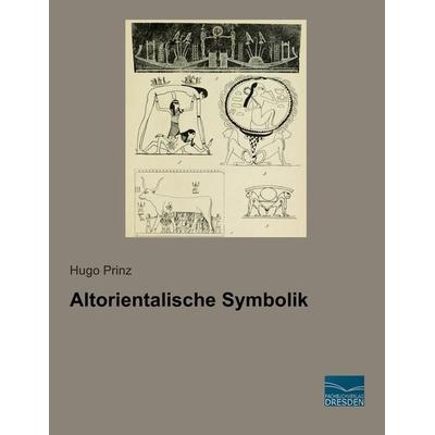 Altorientalische Symbolik, Taschenbuch von Hugo Prinz, Fachbuchverlag Dresden, 978-3-95692-662-4